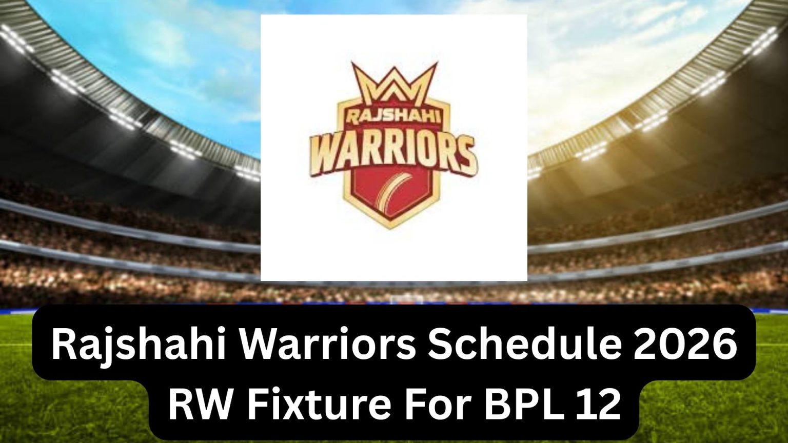 Rajshahi Warriors Schedule 2026 RW Fixture For BPL 12